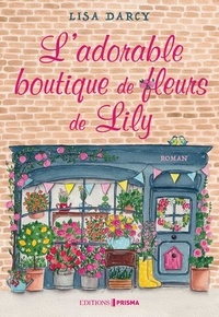 Lisa Darcy - L'adorable boutique de fleurs de Lily.