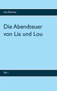 Lisa Decrow - Die Abendteuer von Lia und Lou - Teil 1.