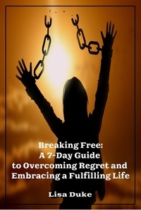  Lisa Duke - Breaking Free - Guide To Overcoming Regret.