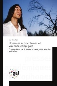 Lisa Ellington - Hommes autochtones et violence conjugale - Conceptions, expériences et rôles joués lors des incidents.