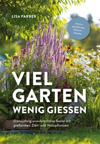 Viel Garten, wenig gießen – Pflegeleicht, Aufwandsarm, Wassersparend