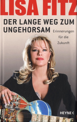 Lisa Fitz - Der Lange Weg Zum Ungehorsam - Erinnerungen für die Zukunft.