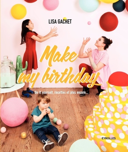 Lisa Gachet - Make my birthday - Do it yourself, recettes et plus encore....