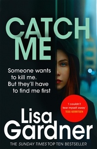 Lisa Gardner - Catch Me (Detective D.D. Warren 6) - An insanely gripping thriller from the bestselling author of BEFORE SHE DISAPPEARED.