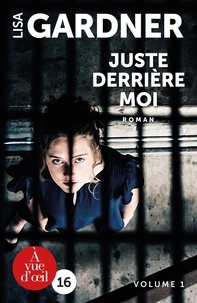 Lisa Gardner - Juste derrière moi - 2 volumes.