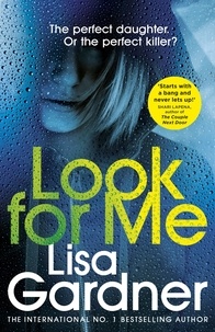 Lisa Gardner - Look For Me - the gripping crime thriller from the Sunday Times bestselling author.