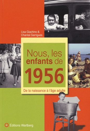 Lisa Giachino et Chantal Garrigues - Nous, les enfants de 1956 - De la naissance à l'âge adulte.