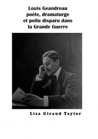 Lisa Giraud Taylor - Louis Geandreau, poète, dramaturge et poilu disparu dans la Grande guerre.