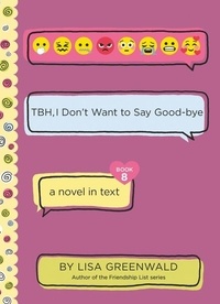 Lisa Greenwald - TBH #8: TBH, I Don't Want to Say Good-bye.