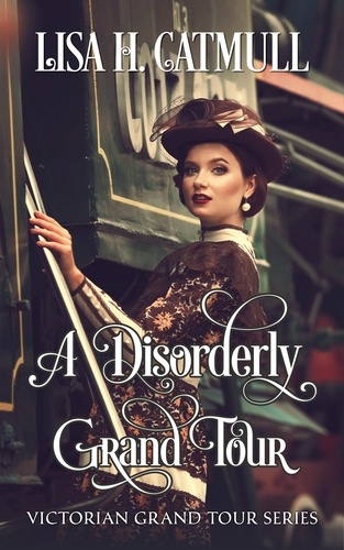  Lisa H. Catmull - A Disorderly Grand Tour - Victorian Grand Tour, #3.
