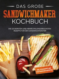 Das große Sandwichmaker Kochbuch