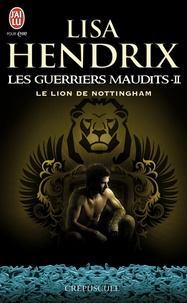 Lisa Hendrix - Les guerriers maudits Tome 2 : Le lion de Nottingham.