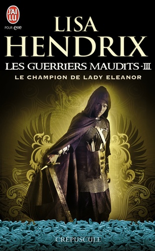 Lisa Hendrix - Les guerriers maudits Tome 3 : Le champion de lady Eleanor.