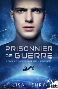 Lisa Henry - Dans la noirceur de l'espace Tome 1 : Prisonnier de guerre.