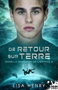 Lisa Henry - Dans la noirceur de l'espace Tome 2 : De retour sur Terre.