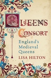 Lisa Hilton - Queens Consort - England's Medieval Queens.