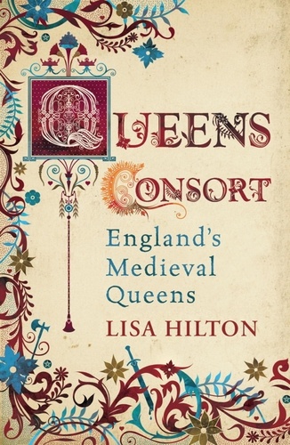 Queens Consort. England's Medieval Queens