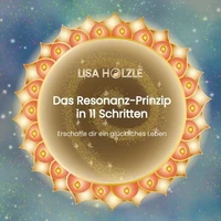 Das Resonanz-Prinzip in 11 Schritten