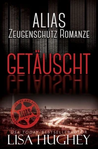 ALIAS Zeugenschutz Romance: Getäuscht