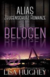 ALIAS Zeugenschutz Romanze: Belogen