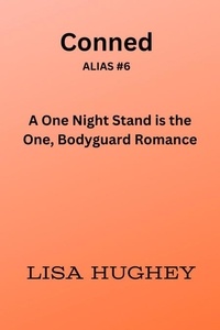  Lisa Hughey - Conned (A One Night Stand is the One, Bodyguard Romance) - ALIAS Private Witness Security Romance.