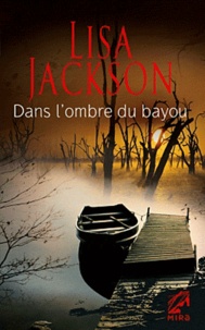 Lisa Jackson - Dans l'ombre du Bayou.