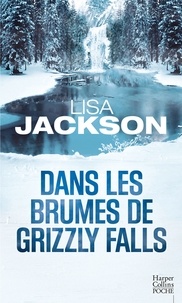 Lisa Jackson - Dans les brumes de Grizzly Falls.