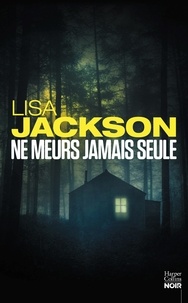 Lisa Jackson - Ne meurs jamais seule.
