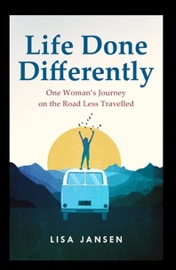  Lisa Jansen - Life Done Differently: One Woman’s Journey on the Road Less Travelled.