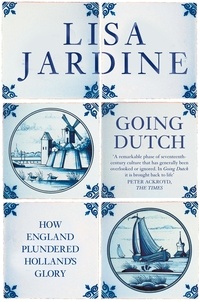 Lisa Jardine - Going Dutch - How England Plundered Holland’s Glory (Text Only).