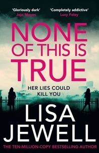 Lisa Jewell - None of this is True.