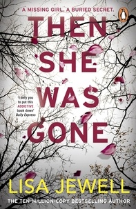 Lisa Jewell - Then She Was Gone - the addictive, psychological thriller from the Sunday Times bestselling author of The Family Upstairs.