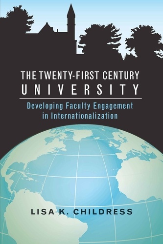Lisa k. Childress - The Twenty-first Century University - Developing Faculty Engagement in Internationalization.