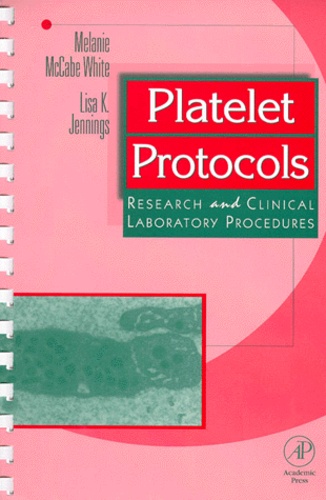 Lisa-K Jennings et Melanie McCabe White - Platelet Protocols. Research And Clinical Laboratory Procedures.