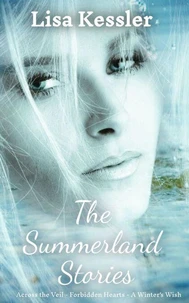 The Summerland Stories: Across the Veil, Forbidden Hearts and A Winter's Wish