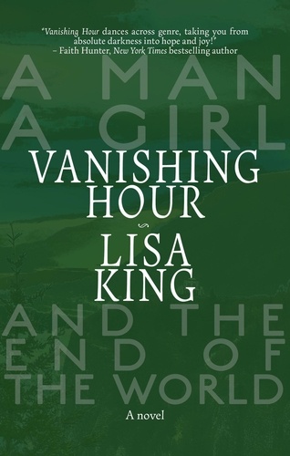 Lisa King - Vanishing Hour: A Novel of a Man, a Girl, and the End of the World.