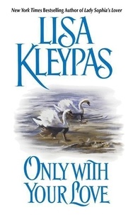 Lisa Kleypas - Only with Your Love.