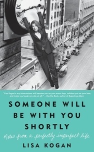 Lisa Kogan - Someone Will Be with You Shortly - Notes from a Perfectly Imperfect Life.