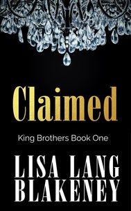  Lisa Lang Blakeney - Claimed - The King Brothers Series, #1.