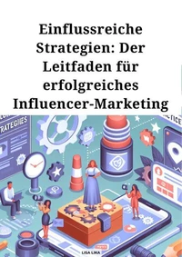 Einflussreiche Strategien, Der Leitfaden für erfolgreiches Influencer Marketing