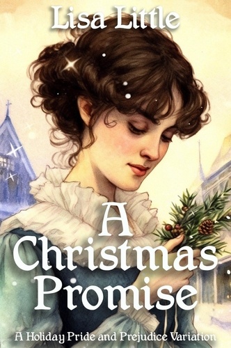  Lisa Little - A Christmas Promise: A Holiday Pride and Prejudice Variation.