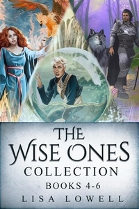  Lisa Lowell - The Wise Ones Collection - Books 4-6 - The Wise Ones.