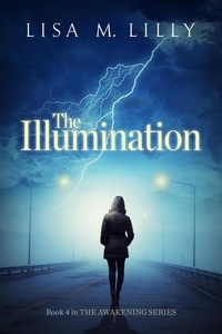  Lisa M. Lilly - The Illumination - Awakening Supernatural Thriller, #4.