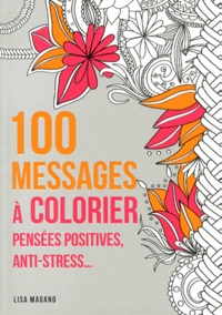 Lisa Magano - 100 messages à colorier - Pensées positives, anti-stress....