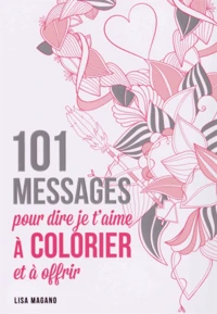 101 messages pour dire je t'aime à colorier et à offrir