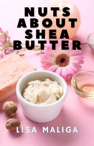  Lisa Maliga - Nuts About Shea Butter.