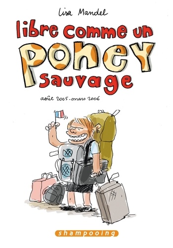 Lisa Mandel - Libre comme un poney sauvage Tome 1 : Août 2005-Mars 2006.