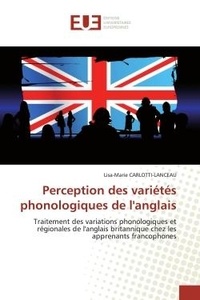 Lisa-Marie Carlotti-Lanceau - Perception des variétés phonologiques de l'anglais - Traitement des variations phonologiques et régionales de l'anglais britannique chez les apprenants f.