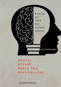 Google books téléchargeur gratuitement Bevor du vor die Hunde gehst - Mental gesund durch den Praxisalltag en francais 9783769381030 par Lisa-Marie Petersen MOBI