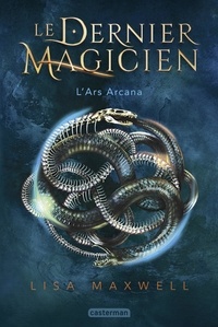 Lisa Maxwell - Le dernier magicien Tome 1 : L'Ars Arcana.